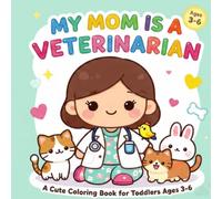 My Mom Is a Veterinarian Coloring Book: A Cute Animal Doctor Coloring Book for Kids Ages 3-6 with Easy Kawaii Animals, Simple Designs, Bold Lines, and Fun Veterinary Adventures