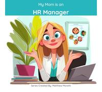 My Mom is an HR Manager: A Children's Picture Book About What HR Managers Really Do All Day
