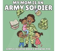 My Mom is in the Army Coloring Book for Kids Ages 3-8: A Military Kids Activity Book Celebrating Army Moms | Perfect Gift for Army Families, Deployment, and Veterans Day