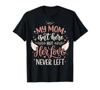 My Mom Isn'T Here But Her Love Never Left Camiseta