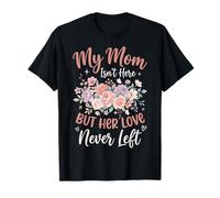 My Mom Isn'T Here But Her Love Never Left Camiseta