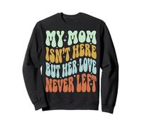 My Mom Isn'T Here But Her Love Never Left Sudadera