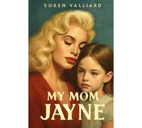 MY MOM JAYNE: A Daughter’s Journey Through Legacy , Love and the Making of a Personal Story with Insight into the Cast and Production