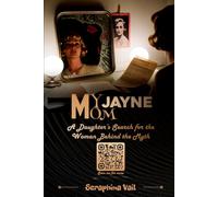 My Mom Jayne: A Daughter’s Search for the Woman Behind the Myth