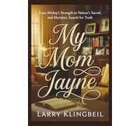 My Mom Jayne: From Mickey's Strength to Nelson's Secret, and Mariska's Search for Truth