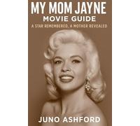 MY MOM JAYNE MOVIE GUIDE: A STAR REMEMBERED, A MOTHER REVEALED