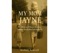 My Mom Jayne: The Woman I Never Knew-and the Truth She Left Behind (The crime scenes)