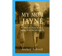 My Mom Jayne: The Woman I Never Knew-and the Truth She Left Behind (The crime scenes)
