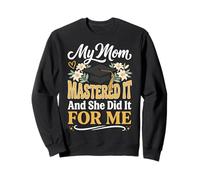 My Mom Mastered It and She Did It For Me Sudadera