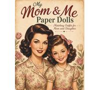 My Mom & Me Paper Dolls: Matching Outfits for Mom and Daughter - Cut, Dress & Create Vintage Style Looks for Kids: A Vintage-Inspired Paper Doll Book ... for Creative Fun and Special Moments Together