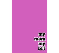 My mom my bff: quaderno simpatico a righe per appunti, divertente idea regalo per mamma, moglie, compagna, fidanzata, amica, festa della mamma, compleanno, Natale. 100 pagine, formato A5, 6x9 pollici.