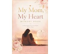 My Mom, My Heart Memory Book: Guided Memory Journal for Mom with Prompts, Photo Pages, Interview Questions, Reflection Pages, Mother’s Day Gift, Keepsake Book for Mom