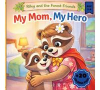 My Mom, My Hero: A Heartwarming Story About Love, Courage, and Why Moms Are Everyday Heroes (Racoon Riley and the Forest Friends)