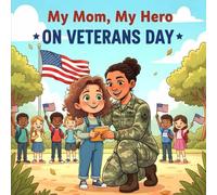 My Mom, My Hero, on Veterans Day: Celebrating Military Moms Through a Tender Story of Courage, Kindness, and Family Pride.