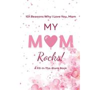 My Mom Rocks: 101 Reasons Why I Love You, Mom: A Fun Fill-In-The-Blank Journal to Celebrate Your Love | Perfect Mother’s Day, Birthday, or Just Because Gift from Daughter