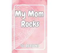 My Mom Rocks: 101 Reasons Why I Love You, Mom fill-in-the-blank Journal For Mothers