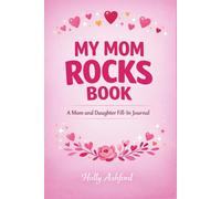 My Mom Rocks Book: What I Love About You Mom Journal for Mom - A Mom and Daughter Journal and Book for Mom to Fill Out About Life - Mother's Day Gift Book