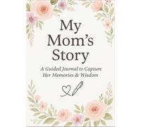 My Mom’s Story: A Guided Journal to Capture Her Memories & Wisdom