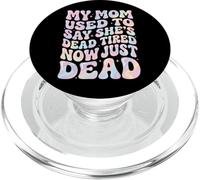 My Mom Used To Say She's Dead Tired Now Just Dead PopSockets PopGrip para MagSafe