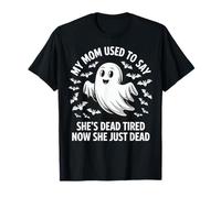 My Mom Used To Say She's Dead Tired Now She Just Dead Camiseta
