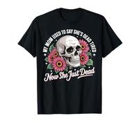 My Mom Used To Say She's Dead Tired Now She Just Dead Camiseta