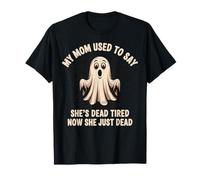 My Mom Used To Say She's Dead Tired Now She Just Dead Camiseta