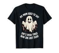 My Mom Used To Say She's Dead Tired Now She Just Dead Camiseta