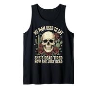 My Mom Used To Say She's Dead Tired Now She Just Dead Camiseta sin Mangas
