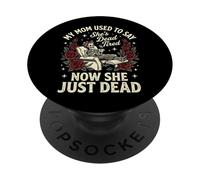 My Mom Used To Say She's Dead Tired Now She Just Dead PopSockets PopGrip Adhesivo