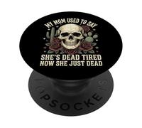 My Mom Used To Say She's Dead Tired Now She Just Dead PopSockets PopGrip Adhesivo