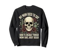 My Mom Used To Say She's Dead Tired Now She Just Dead Sudadera