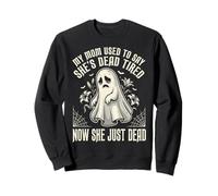 My Mom Used To Say She's Dead Tired Now She Just Dead Sudadera