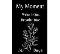 My Moment - 30-Day Journal for Depression, Anxiety, and Hard Days: A gentle first step into writing when everything feels heavy and you don’t know where to begin.
