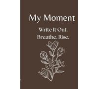 My Moment - 30-Day Journal for Depression, Anxiety, and Hard Days: A gentle first step into writing when everything feels heavy and you don’t know where to begin.