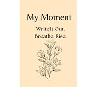 My Moment - 90-Day Journal for Depression, Anxiety, and Emotional Trauma: A gentle first step into writing when everything feels heavy and you don’t know where to begin.