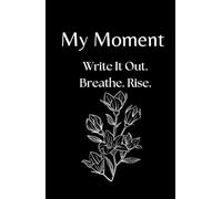 My Moment - 90-Day Journal for Depression, Anxiety, and Emotional Trauma: A gentle first step into writing when everything feels heavy and you don’t know where to begin.