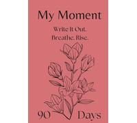 My Moment - 90-Day Journal for Depression, Anxiety, and Emotional Trauma: A gentle first step into writing when everything feels heavy and you don’t know where to begin.
