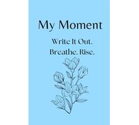 My Moment - 90-Day Journal for Depression, Anxiety, and Emotional Trauma: A gentle first step into writing when everything feels heavy and you don’t know where to begin.