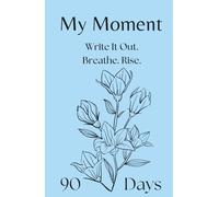 My Moment - 90-Day Journal for Depression, Anxiety, and Emotional Trauma: A gentle first step into writing when everything feels heavy and you don’t know where to begin.