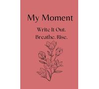My Moment - 90-Day Journal for Depression, Anxiety, and Emotional Trauma: A gentle first step into writing when everything feels heavy and you don’t know where to begin.