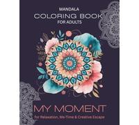 My Moment - Mandalas for Relaxation, Me-Time & Creative Escape: Coloring Book for Adults