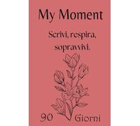 My Moment - Planner 90 giorni per depressione, ansia e trauma emotivo: Un diario guidato, con pagine di sicurezza, esercizi di grounding e zero pressione alla perfezione.