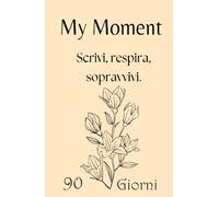 My Moment - Planner 90 giorni per depressione, ansia e trauma emotivo: Un diario guidato, con pagine di sicurezza, esercizi di grounding e zero pressione alla perfezione.