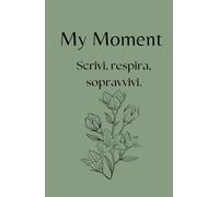 My Moment - Planner 90 giorni per depressione, ansia e trauma emotivo: Un diario guidato e sicuro, con pagine di sicurezza emotiva, esercizi di grounding e zero pressione alla perfezione.
