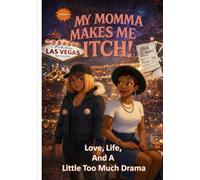My Momma Makes Me Itch!: Love, Life, and A Little Too Much Drama