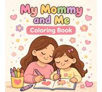 My Mommy and Me Coloring Book for Kids: Cute and Easy Coloring Pages for Toddlers and Children, Fun Mother and Child Bonding Activity, Bold and Simple ... Life Relaxing Coloring Books Collection)