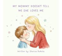 My Mommy Doesn’t Tell Me She Loves Me