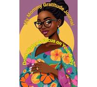 My Mommy Gratitude Journal: Drink Water & Focus on Your Baby