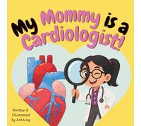 My Mommy is a Cardiologist!: Educational children’s doctor picture book about real medical careers. Perfect for curious kids who love STEM, medicine, ... Club: Doctors (Careers for Kids Ages 2-6))