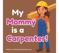 My Mommy Is A Carpenter!: An Educational Children’s Picture Book About Careers In Skilled Trades (The Beeling Hive: Skilled Trades (Careers for Kids Ages 2-6))